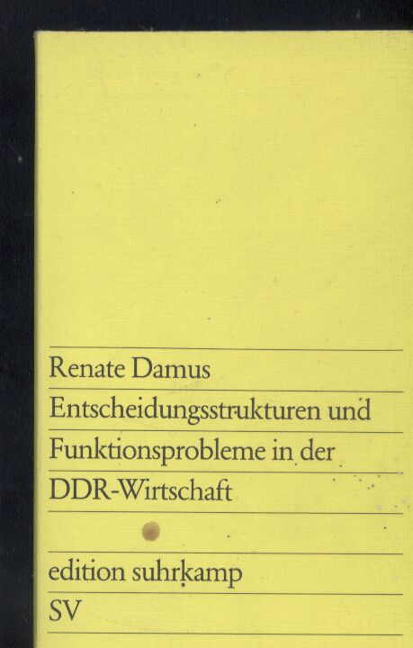 Damus,Renate  Entscheidungsstrukturen und Funktionsprobleme in der DDR-Wirtschaft 