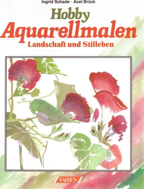Schade, Ingrid + Axel Brück  Hobby Aquarellmalen 