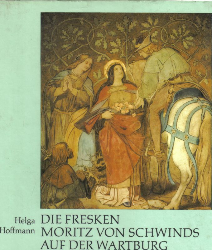 Hoffmann,Helga  Die Fresken Moritz von Schwinds auf der Wartburg 