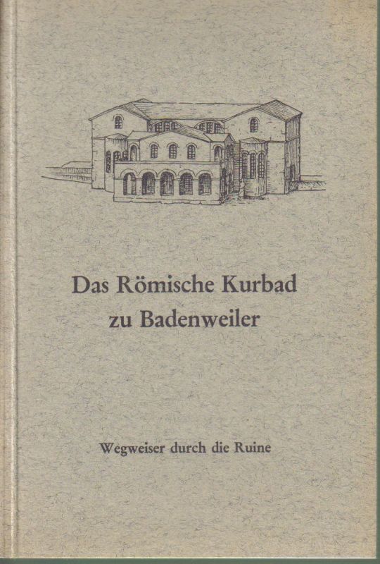Badenweiler: Helm,Johannes  Das Römische Kurbad zu Badenweiler 