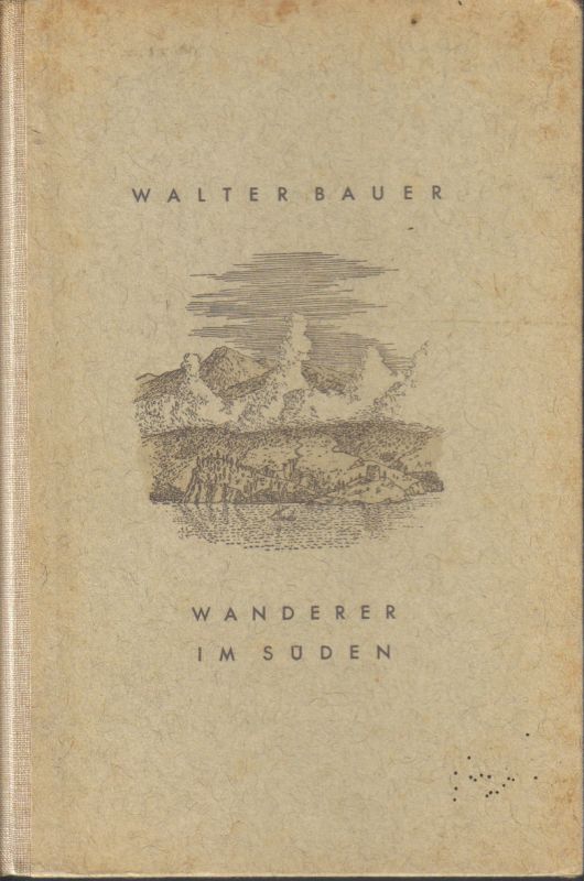 Bauer,Walter  Wanderer im Süden 