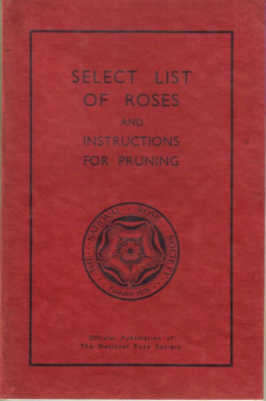 The National Rose Society's  Select List of Roses and Instructions for Pruning 