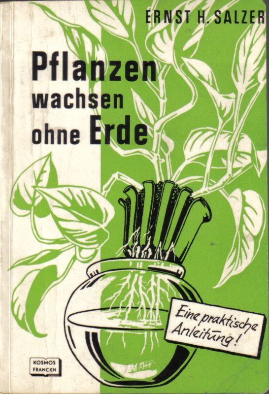 Salzer,Ernst H.  Pflanzen wachsen ohne Erde.Nährlösungskulturen in Heim und Garten 