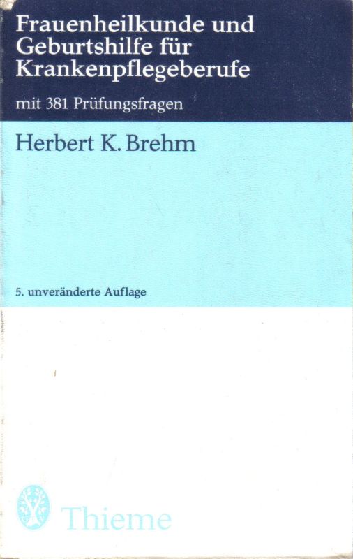 Brehm,Herbert K.  Frauenheilkunde und Geburtshilfe für Krankenpflegeberufe 