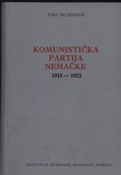 Mujbegovic,Vera  Komunisticka Partija Nemacke u Periodu Posleratne Krize 1918-1923 