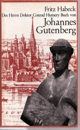 Habeck,Fritz  Des Herrn Doktor Conrad Humery Buch von Johannes Gutenberg 