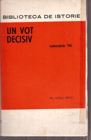 Fatu,Mihai  Un Vot Decisiv Noiembrie '46 
