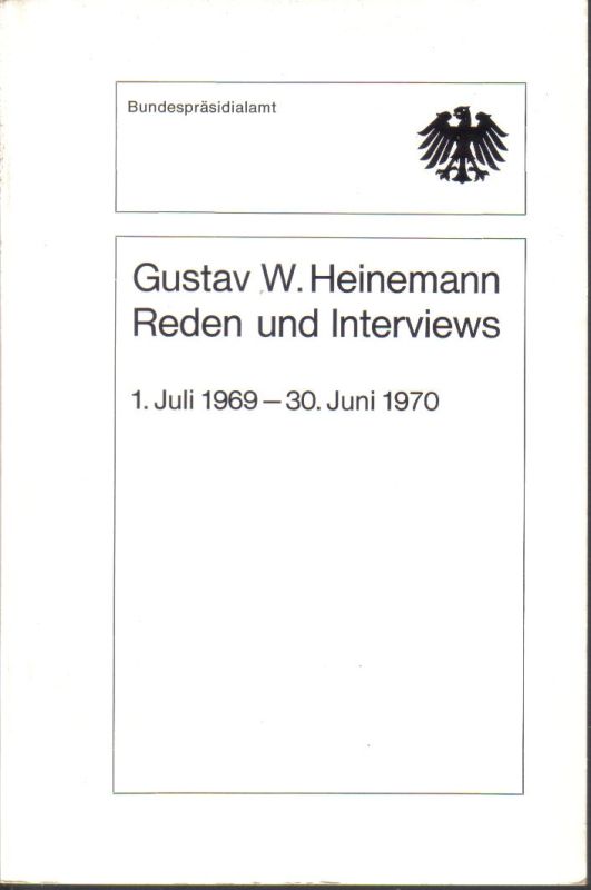 Presse-und Informationsamt der Bundesregierung  Gustav W.Heinemann.Reden und Interviews 1.Juli 1969-30.Juni 1970 