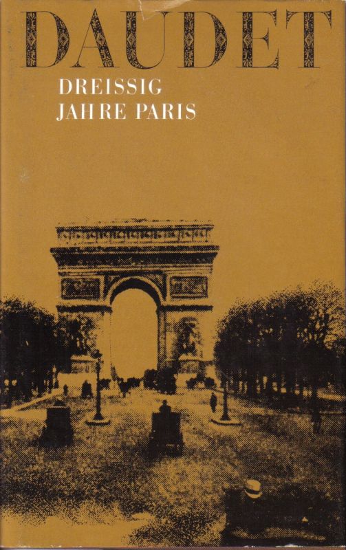 Paris: Daudet,Alphonse  Dreißig Jahre Paris.Erinnerungen und Skizzen 