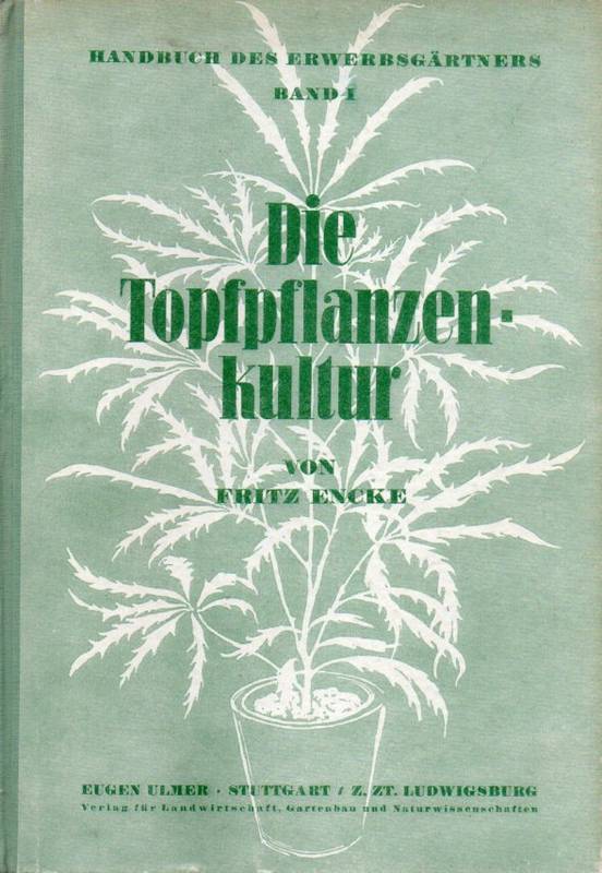 Encke,Fritz  Die Topfpflanzenkultur in der Erwerbsgärtnerei 