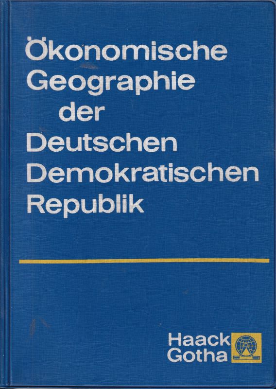 Kohl,H. und G.Jacob und H.J.Kramm und weitere  Ökonomische Geographie der Deutschen Demokratischen Republik 