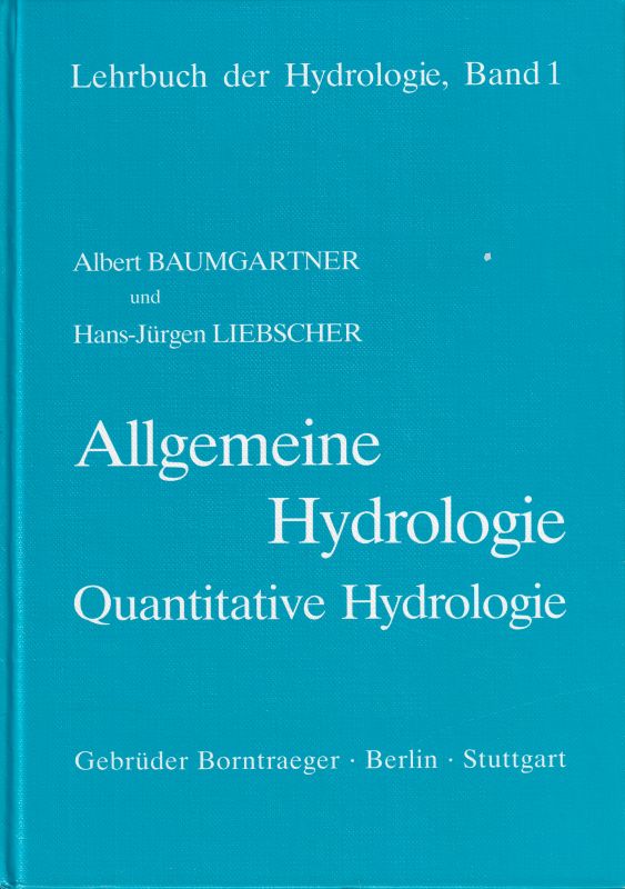 Baumgartner,Albert und Hans-Jürgen Liebscher  Allgemeine Hydrologie Quantitative Hydrologie 