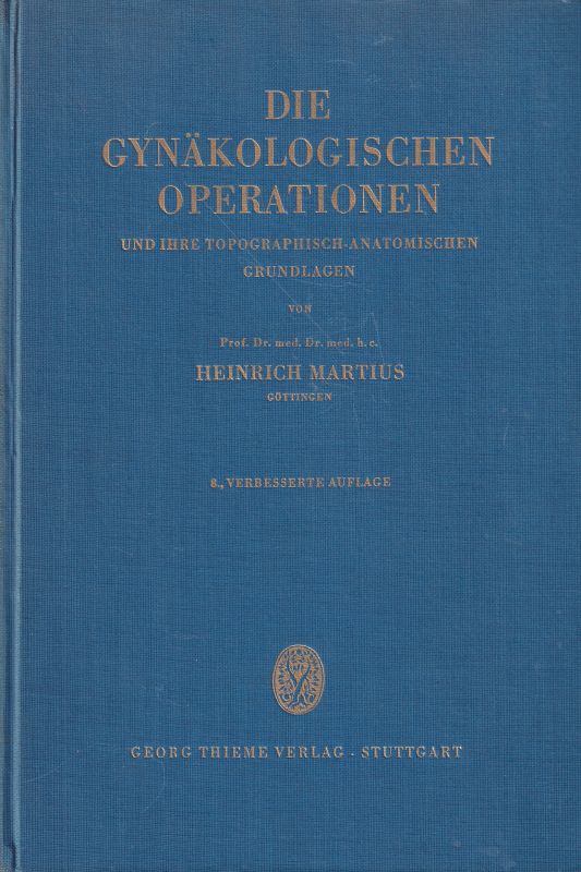 Martius,Heinrich  Die gynäkologischen Operationen und ihre topographisch-anatomischen 