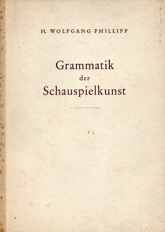 Phillipp,H.Wolfgang  Grammatik der Schauspielkunst 