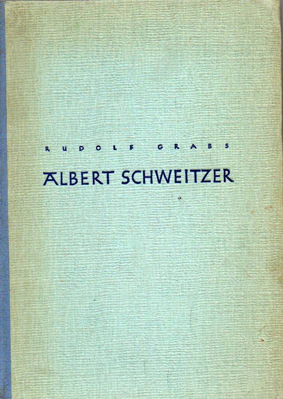 Grabs,Rudolf  Albert Schweitzer.Ein Leben im Dienste der sittlichen Tat 