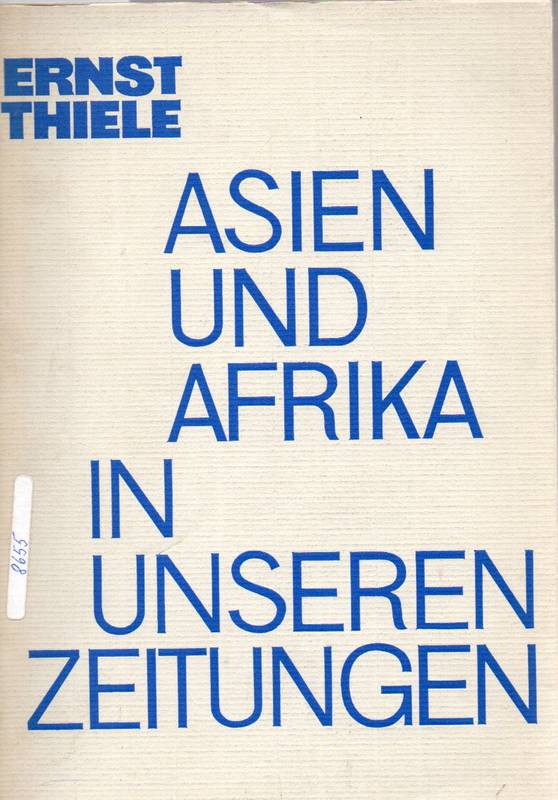 Thiele,Ernst  Asien und Afrika in unseren Zeitungen 