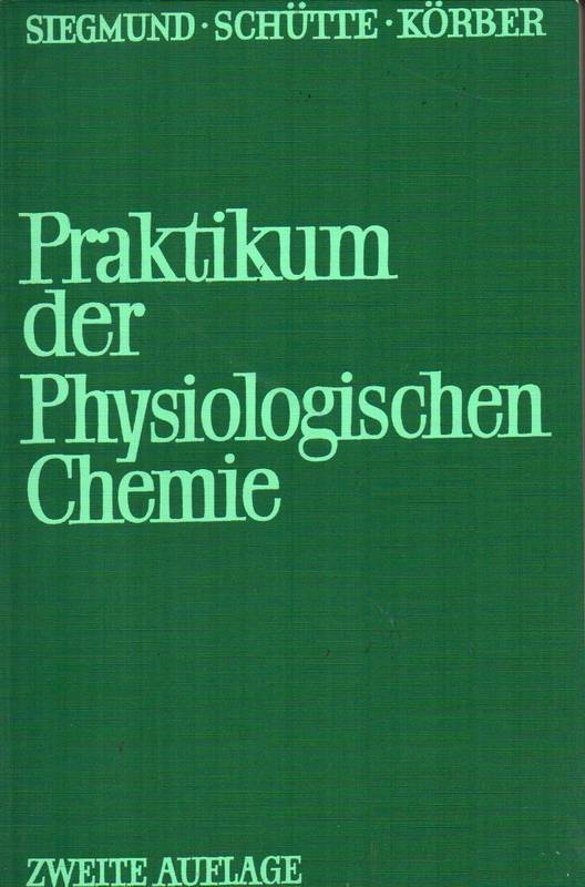Siegmund,P.+Schütte,E.+Körber,F.  Praktikum der physiologischen Chemie 