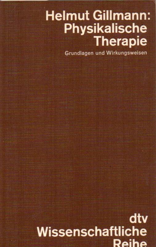 Gillmann,Helmut  Physikalische Therapie.Grundlagen und Wirkungsweisen 