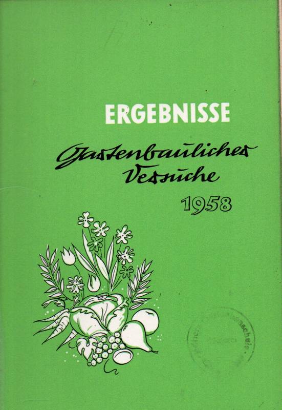 Bundesministerium für Ernährung,Landwirtschaft  Ergebnisse Gartenbaulicher Versuche 1958 
