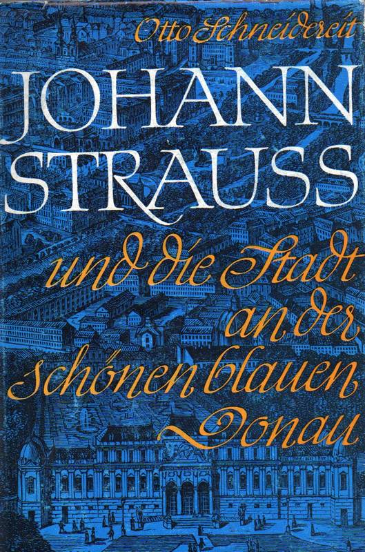 Schneidereit,Otto  Johann Strauss und die Stadt an der schönen blauen Donau 