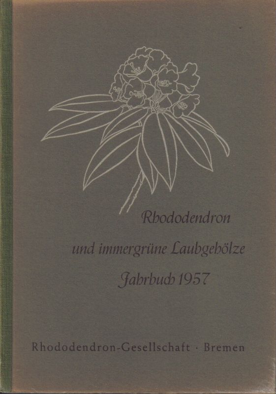 Rhododendron-Gesellschaft  Rhododendron und immergrüne Laubgehölze Jahrbuch 1957 