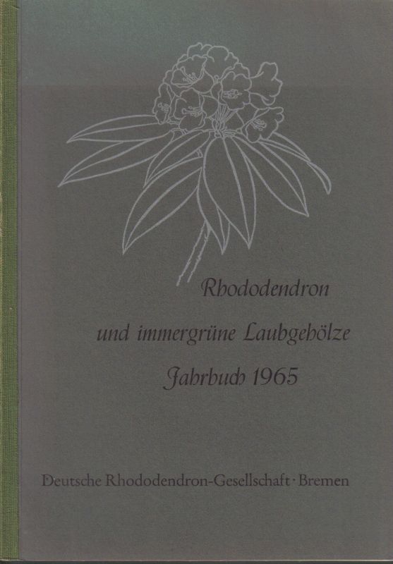 Rhododendron-Gesellschaft  Rhododendron und immergrüne Laubgehölze Jahrbuch 1965 