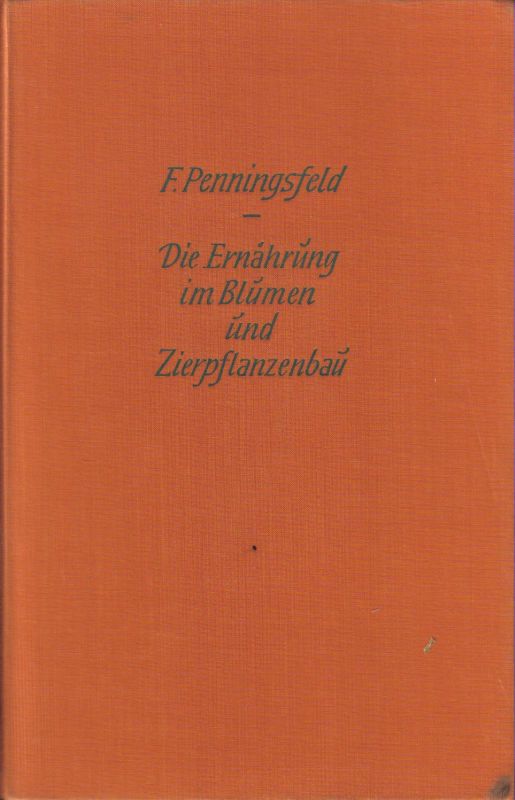 Pfenningsfeld,Franz  Die Ernährung im Blumen-und Zierpflanzenbau 
