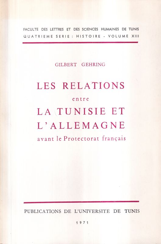 Gehring,Gilbert  Les Relations entre La Tunisie et L'Allemagne avant la Protectorat 