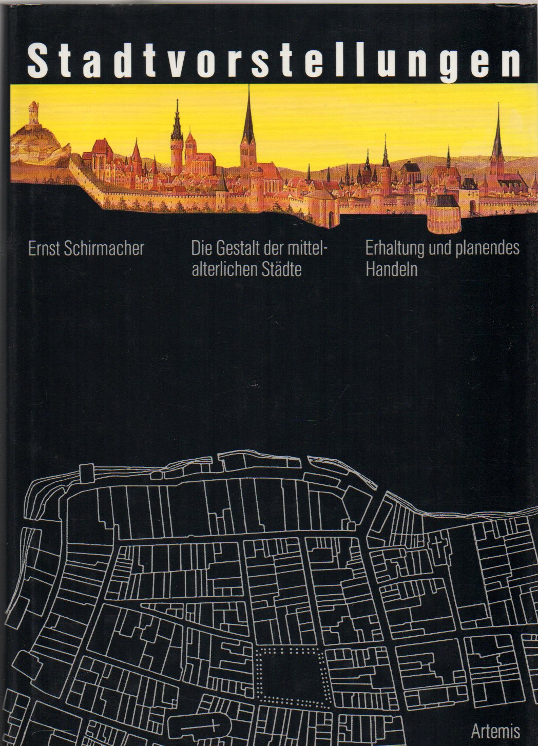 Schirmacher,Ernst  Stadtvorstellungen.Die Gestalt der mittelalterlichen Städte 