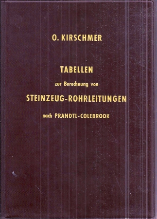 Kirschmer,O.  Tabellen zur Berechnung von Steinzeug-Rohrleitungen nach Prandtl- 
