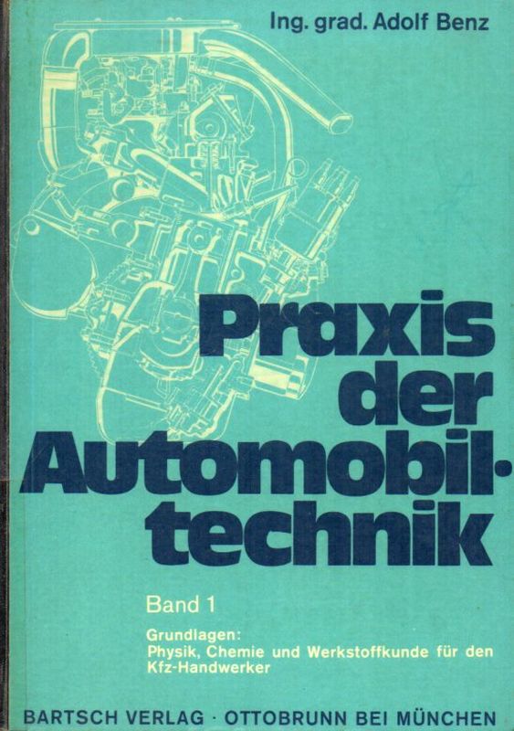 Benz,Adolf  Praxis der Automobiltechnik Band 1 Grundlagen: Physik, Chemie 