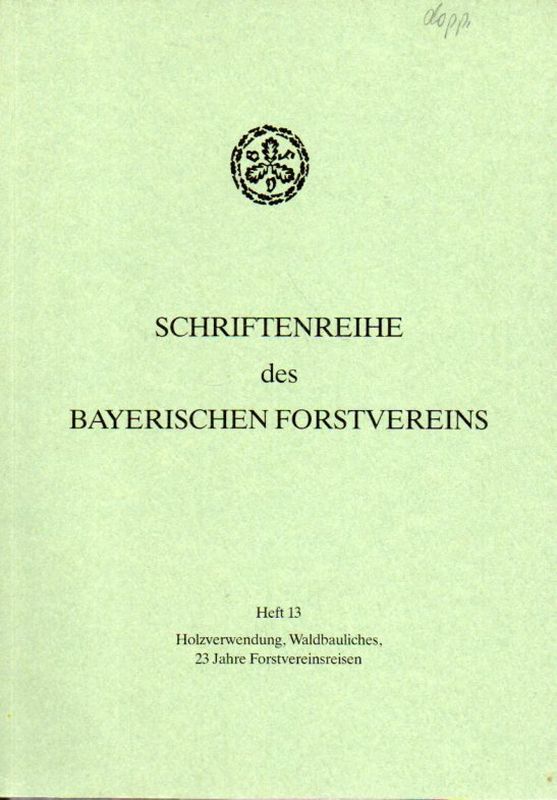 Bayerischer Forstverein (Hsg.)  Schriftenreihe des Bayerischen Forstvereins Heft 13 