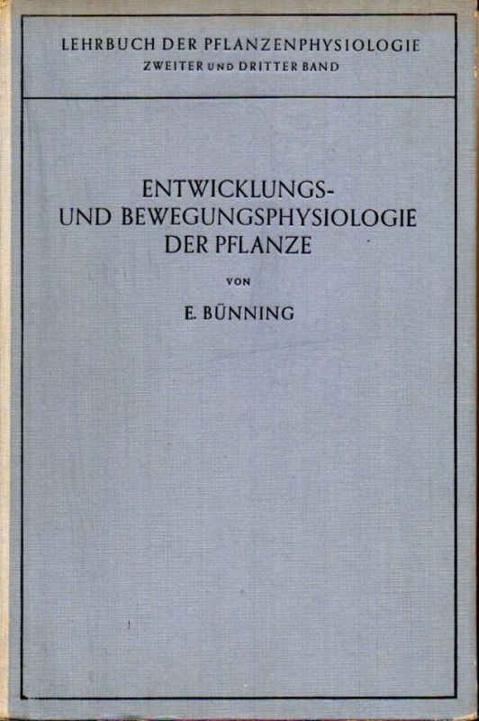 Bünning,Erwin  Die Entwicklungs- und Bewegungsphysiologie der Pflanze 