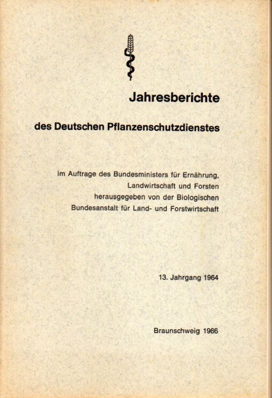 Biologische Bundesanstalt für Land- und Forst  Jahresberichte des Deutschen Pflanzenschutzdienstes 13.Jahrgang 1964 