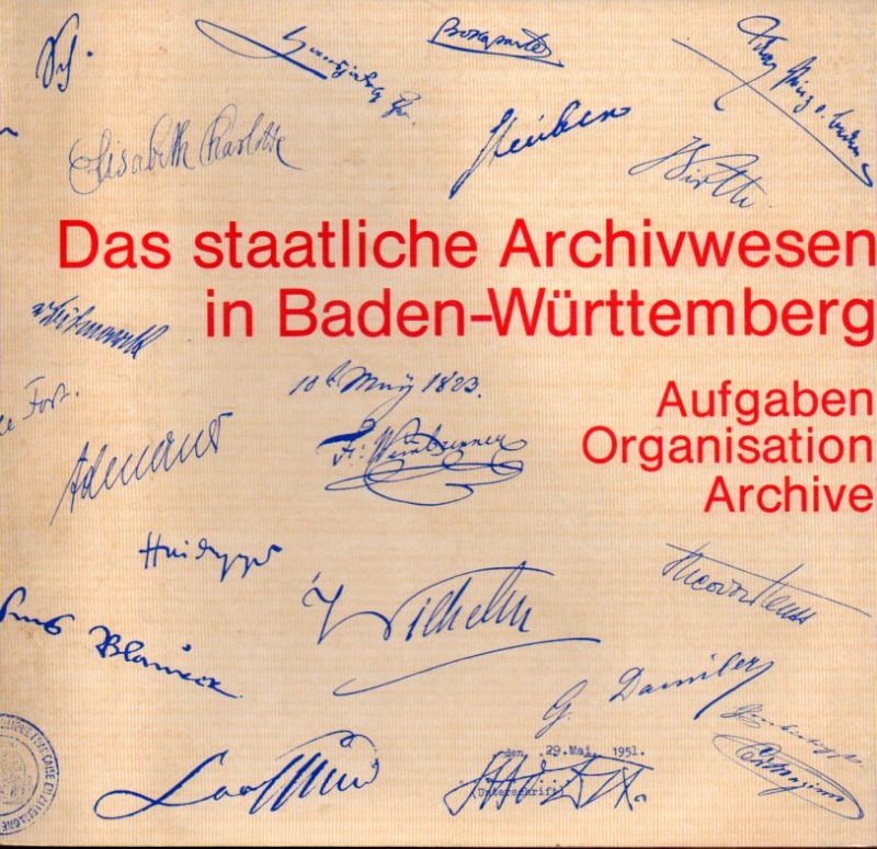 Landesarchivdirektion Baden-Württemberg (Hsg.)  Das staatliche Archivwesen in Baden-Württemberg 