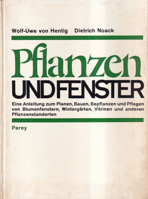Hentig,Wolf-Uwe+Noack,Dietrich  Pflanzen und Fenster(Eine Anleitg.zum Planen,Bauen,Bepflanzen u.Pflege 