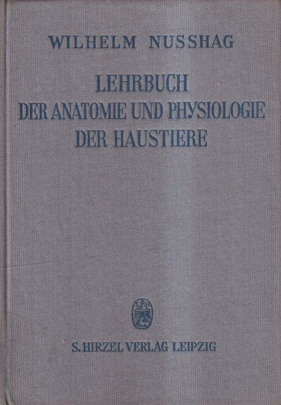 Nusshag,Wilhelm  Lehrbuch der Anatomie und Physiologie der Haustiere(Für Studierende de 