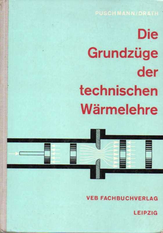 Puschmann,Gustav und Raimund Drath  Die Grundzüge der technichen Wärmelehre 