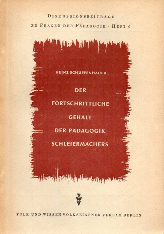 Schuffenhauer,Heinz  Der fortschrittliche Gehalt der Pädagogik Schleiermachers 