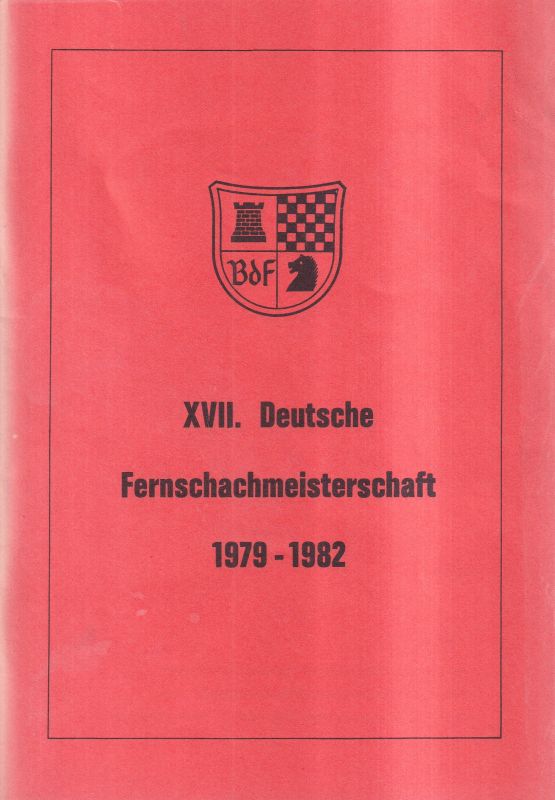 Bund deutscher Fernschachfreunde (BdF) (Hsg.)  XVII. Deutsche Fernschachmeisterschaft 1979 - 1982 