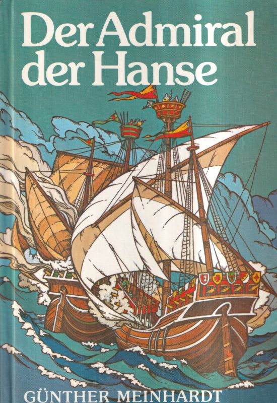 Meinhardt,Günther  Der Admiral der Hanse 