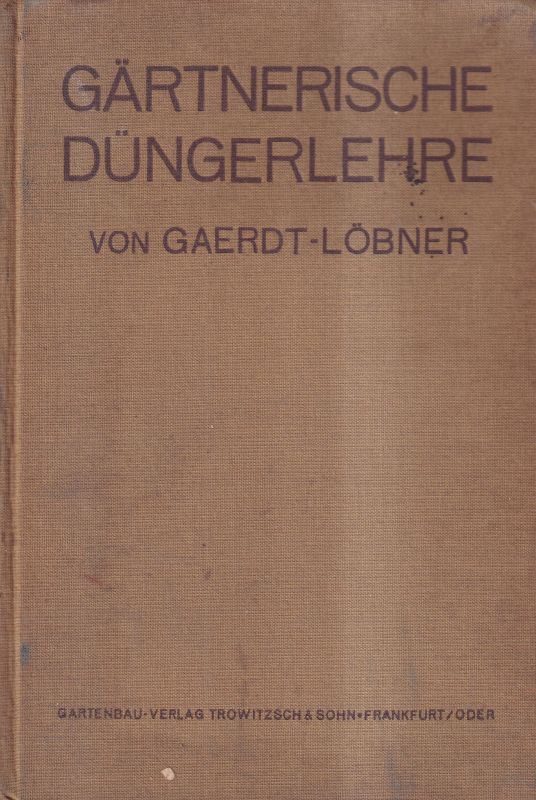 Gaerd,H.+Löbner,Max(Neubearb.)  Gärtnerische Düngerlehre,Ein praktisches Handbuch für Gärtner und Pfla 