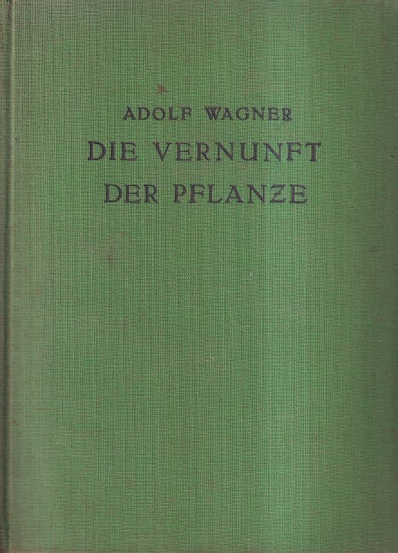 Wagner,Adolf  Die Vernunft der Pflanze 