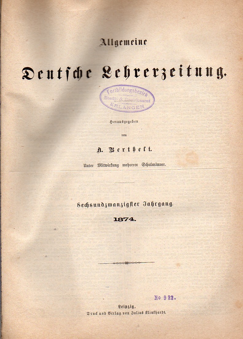 Allgemeine Deutsche Lehrerzeitung  Allgemeine Deutsche Lehrerzeitung 26.Jahrgang 1874 Nr.1,3 bis 52 