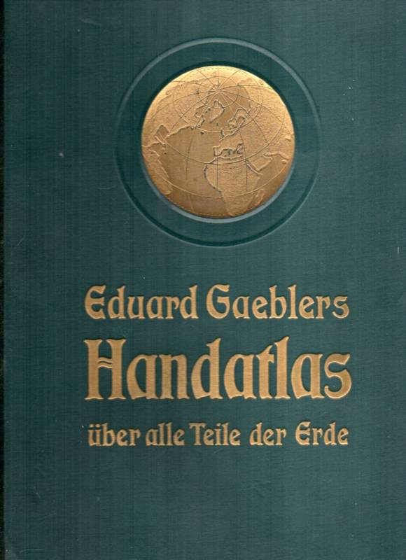 Gaebler,Eduard  Eduard Gaebler's Hand-Atlas über alle Teile der Erde 