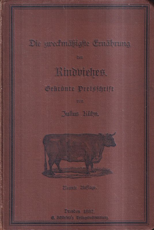 Kühn,Julius  Die zweckmäßigste Ernährung des Rindviehes vom wissenschaftlichen und 