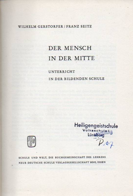 Gerstorfer,Wilhelm u.Franz Seitz  Der Mensch in der Mitte.Unterricht in der bildenden Schule.1958. 