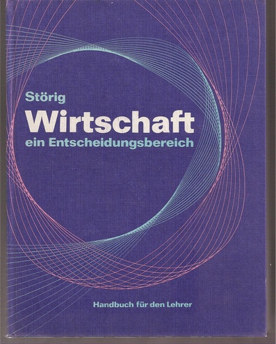 Störig,Hans Joachim  Wirtschaft ein Entscheidungsbereich (Handbuch für den Lehrer) 
