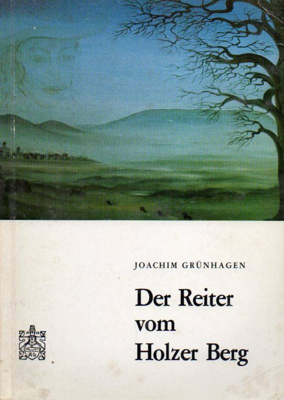 Grünhagen,Joachim  Der Reiter vom Holzer Berg 
