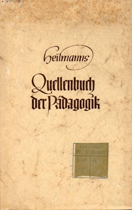 Heilmanns Quellenbuch der Pädagogik  In neuer Gestalt hsg.v.Johannes Wilhelmsmeyer u.H.Pixberg. 5.erw. 